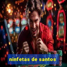 ninfetas de santos